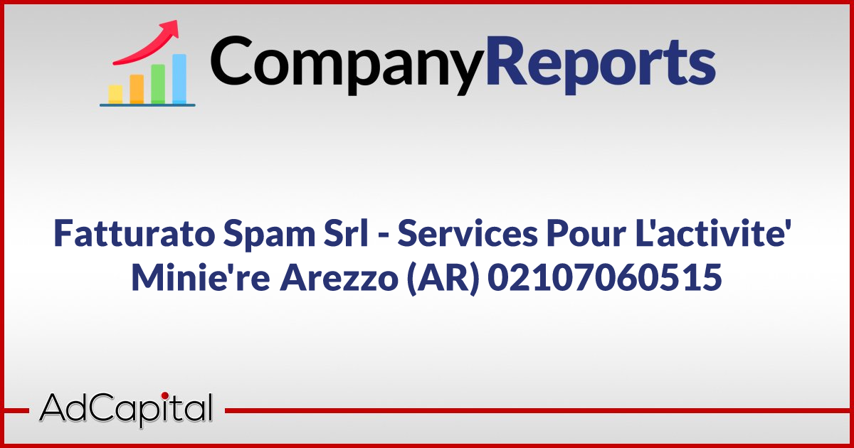 Fatturato Spam Srl Services Pour L activite Minie re Arezzo AR